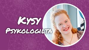 Kuvassa lukee teksti "Kysy psykologilta" ja siinä on psykologi Mirka Paavilaisen kuva