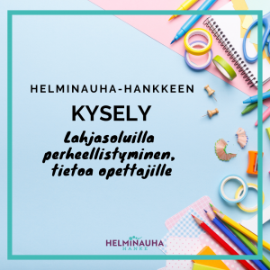 kuvan oikeassa reunassa eri värisiä kouluvälineitä, kyniä, tusseja, viivotin, teroitin, kierrevihko, teippirullia. Helminauha-hankkeen logo alareunassa. Teksti: Helminauha-hankkeen kysely: Lahjasoluilla perheellistyminen, tietoa opettajille