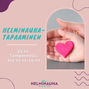 Valokuva: aikuisen ja lapsen kädet päällekkäin. Kädessä sydän. Teksti: Helminauha-tapaaminen 30.11. Tampereella klo 17.15-19.00