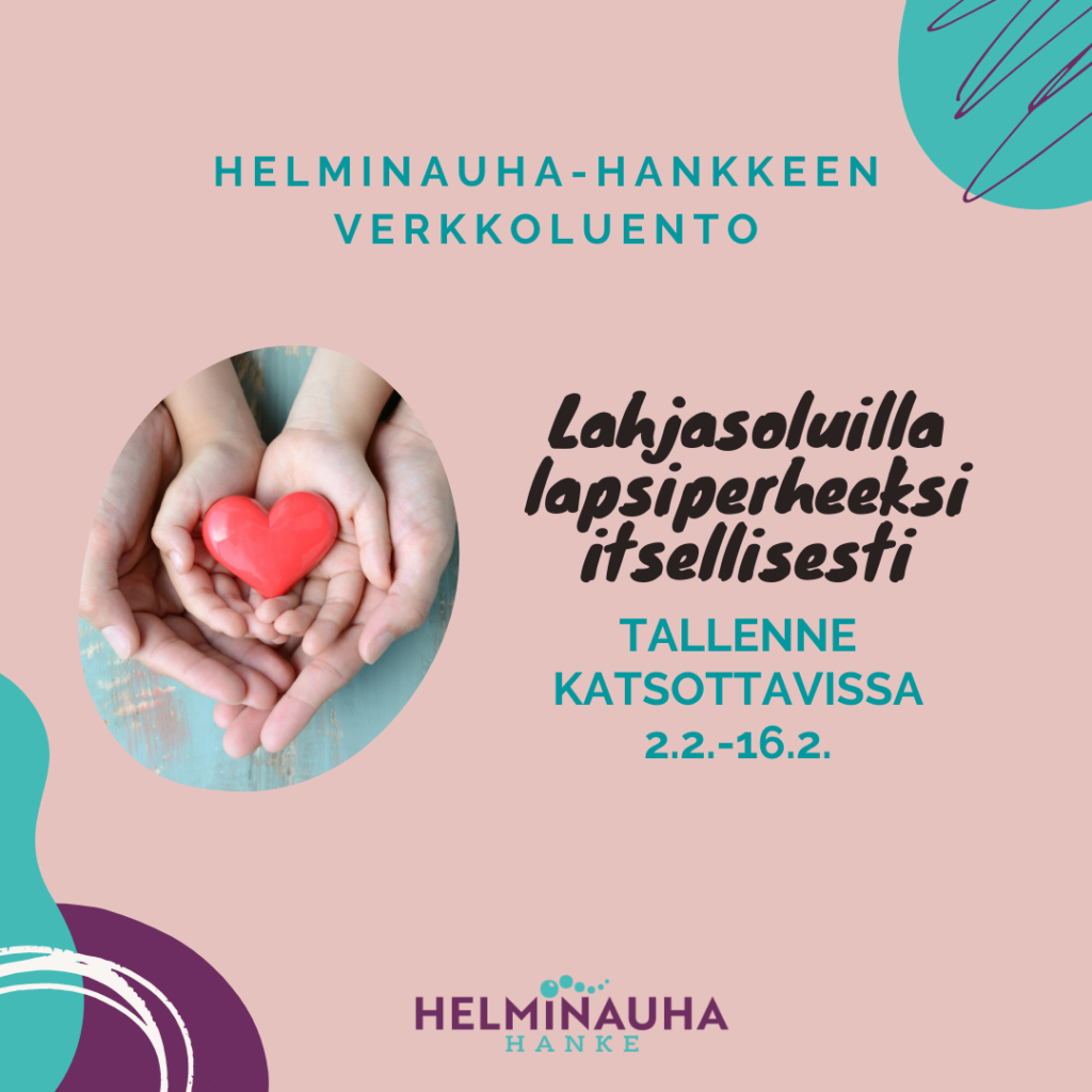 Helminauha-hankkeen verkkolluento: Lahjasoluilla lapsiperheelliseksi itsellisesti. Tallenne katsottavissa 2.2.-16.2. Kuvituskuvassa aikuisen ja lapsen kädet päällekkäin, käsissä lepää sydänkoriste.