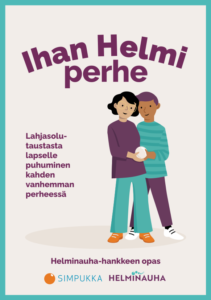 Ihan Helmi perhe - Lahjasolutaustasta lapselle puhuminen kahden vanhemman perheessä -opas.