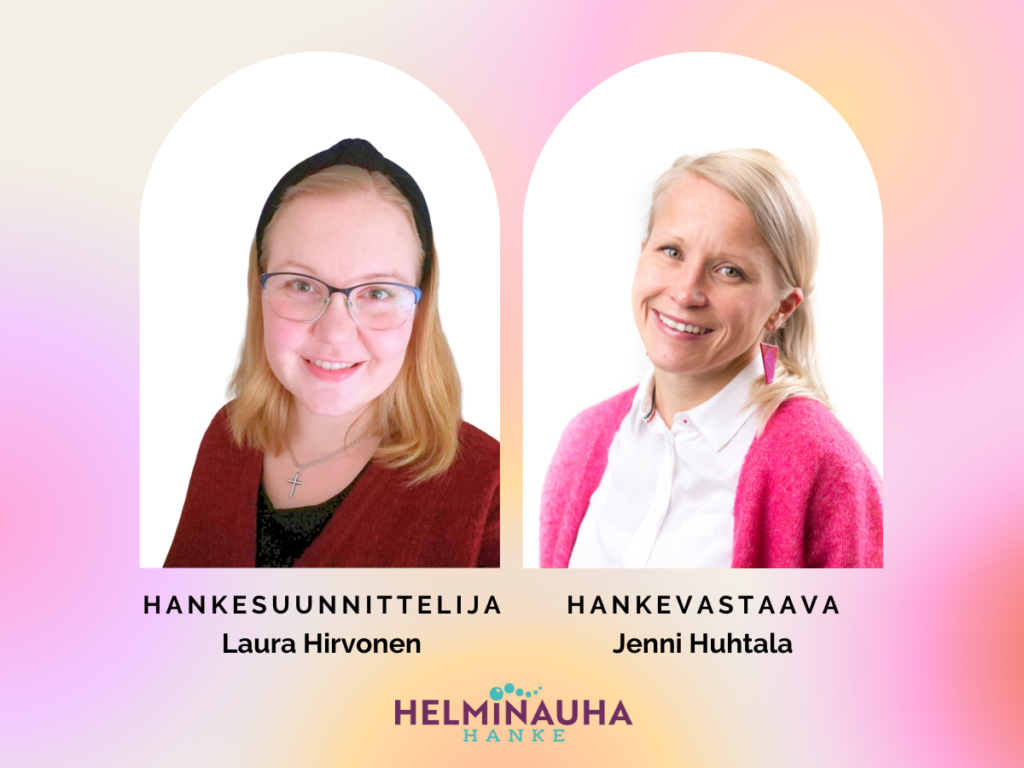 Helminauha-hankkeen hankesuunnittelija Laura Hirvonen ja hankevastaava Jenni Huhtala.