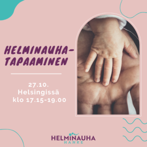 Valokuva:aikuisen ja lapsen kädet päällekkäin. Teksti: Helminauha-tapaaminen 27.10. Helsingissä klo 17.15-19.00