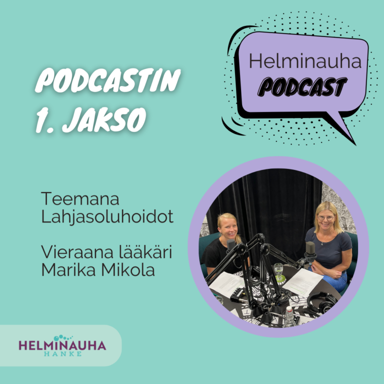 Helminauha-hankkeen logo alareunassa. Helminauha PODCAST puhekuplassa yläkulmassa. Kaksi naishenkilö valokuvassa kuulokkeet päässä, mikrofonit edessä. Podcastin 1. jakso:Teemana Lahjasoluhoidot Vieraana lääkäri Marika Mikola