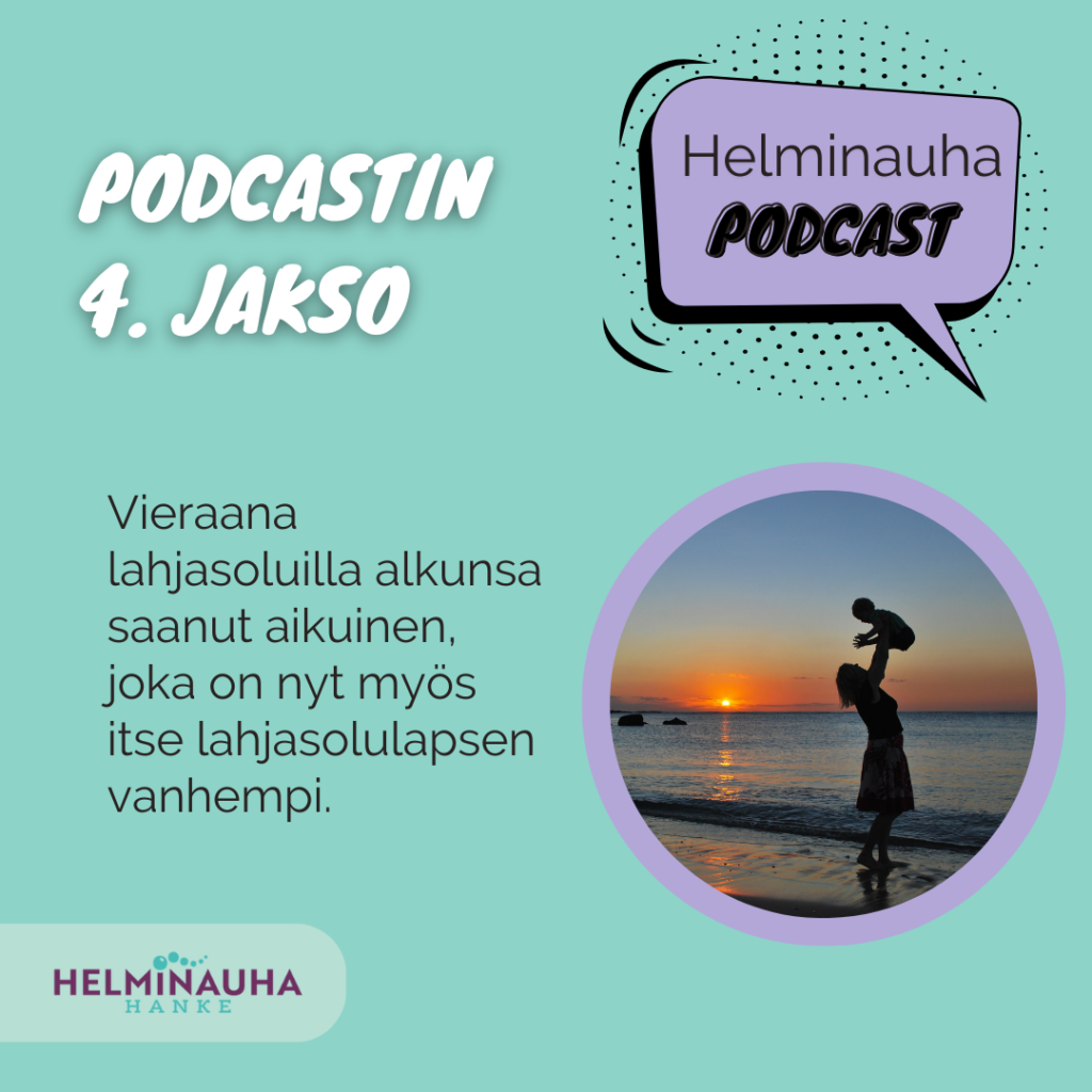 Podcastin 4. Jakso. Helminauha-podcast puhekuplassa. Teema: Vieraana lahjasoluilla alkunsa saanut aikuinen,joka on nyt myös itse lahjasolulapsen vanhempi. Kuvassa sivuprofiilista pitkähiuksinen henkilö rannalla, kannattelee lasta suorilla käsillä, ja Helminauha-hankkeen logo.