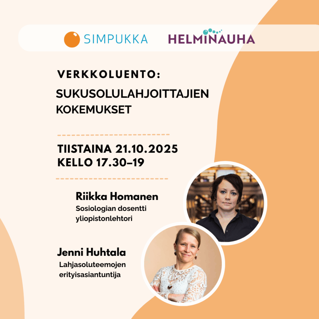 Verkkoluento: Sukusolulahjoittajien kokemukset Ajankohta: tiistai 21.10.2025 kello 17.30–19 Luennoitsijat: Riikka Homanen, sosiologian dosentti ja Jenni Huhtala, lahjasoluteemojen erityisasiantuntija